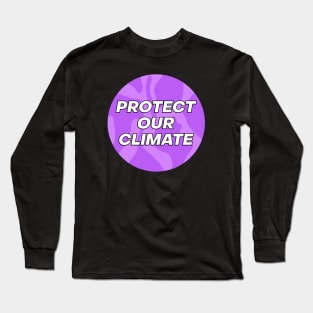 Protect Our Climate - Climate Change Long Sleeve T-Shirt